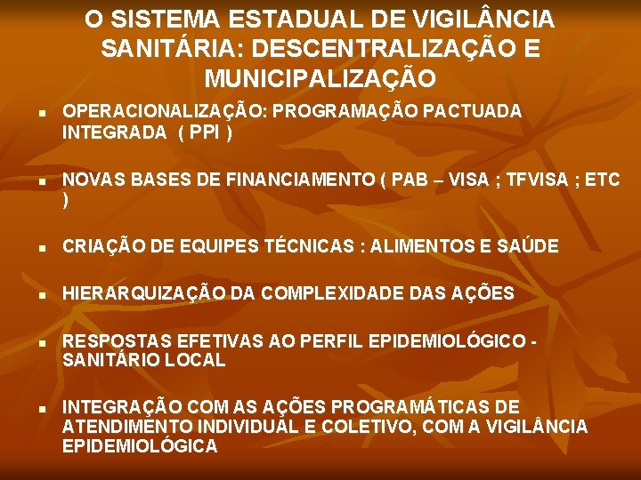 O SISTEMA ESTADUAL DE VIGIL NCIA SANITÁRIA: DESCENTRALIZAÇÃO E MUNICIPALIZAÇÃO OPERACIONALIZAÇÃO: PROGRAMAÇÃO PACTUADA INTEGRADA