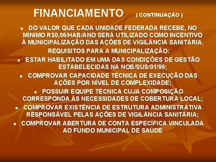 FINANCIAMENTO ( CONTINUAÇÃO ) DO VALOR QUE CADA UNIDADE FEDERADA RECEBE, NO MÍNIMO R$0,