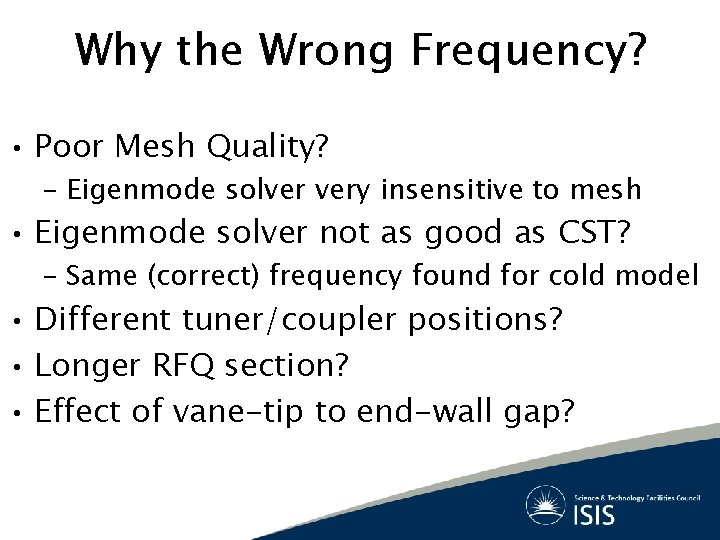 Why the Wrong Frequency? • Poor Mesh Quality? – Eigenmode solver very insensitive to