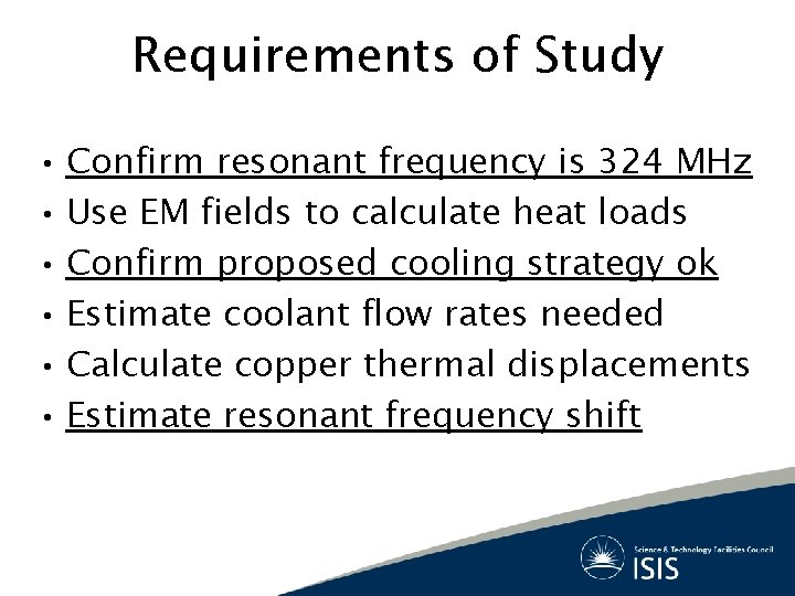 Requirements of Study • Confirm resonant frequency is 324 MHz • Use EM fields