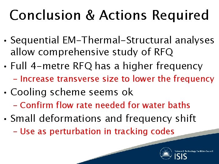 Conclusion & Actions Required • Sequential EM-Thermal-Structural analyses allow comprehensive study of RFQ •