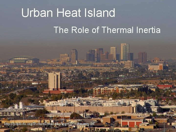 Urban Heat Island The Role of Thermal Inertia http: //pdphoto. org/Picture. Detail. php? pg=7954&mat=pdef