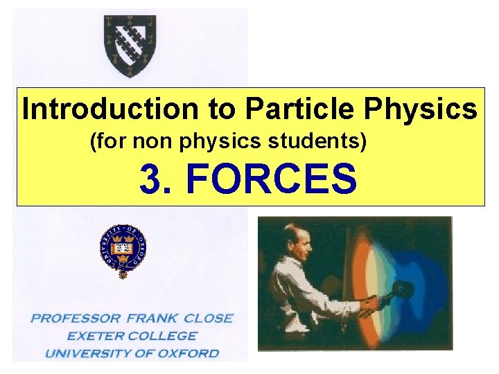 Introduction to Particle Physics (for non physics students) 3. FORCES 