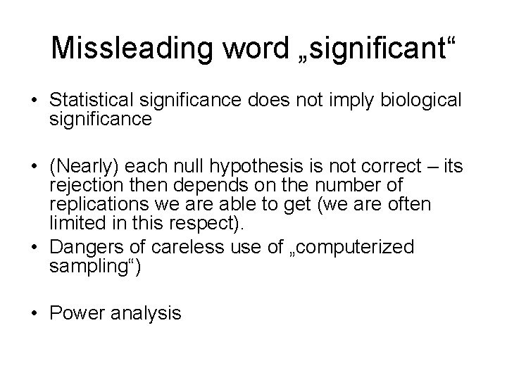 Missleading word „significant“ • Statistical significance does not imply biological significance • (Nearly) each Missleading word „significant“ • Statistical significance does not imply biological significance • (Nearly) each