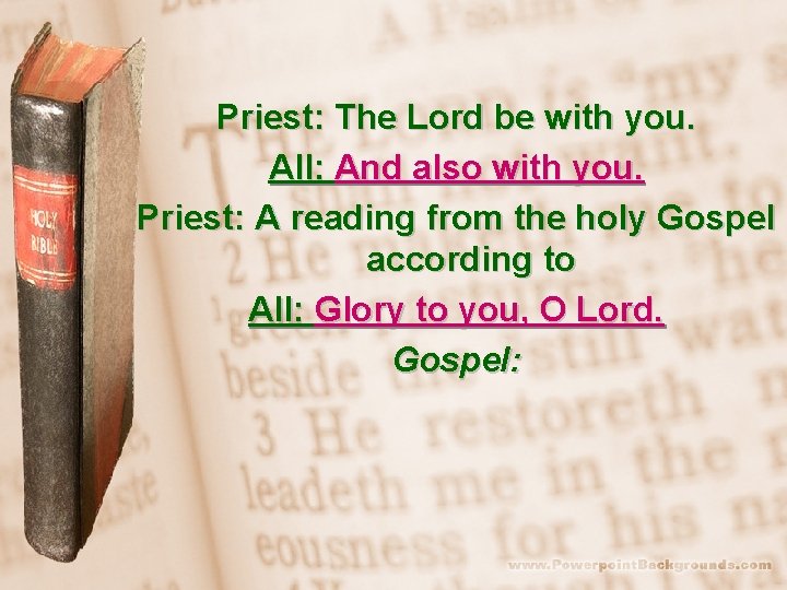 Priest: The Lord be with you. All: And also with you. Priest: A reading