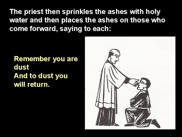 The priest then sprinkles - the ashes with holy water and then places the