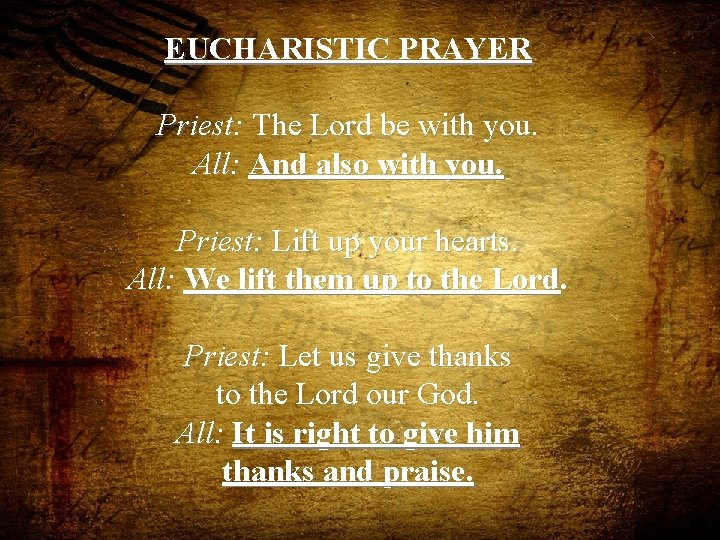 EUCHARISTIC PRAYER Priest: The Lord be with you. All: And also with you. Priest: