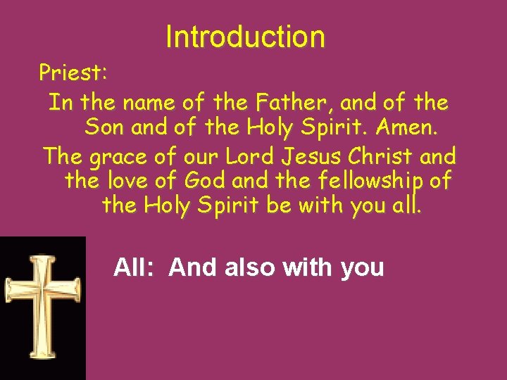 Introduction Priest: In the name of the Father, and of the Son and of