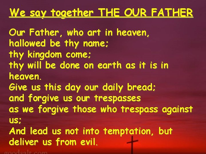 We say together THE OUR FATHER Our Father, who art in heaven, hallowed be