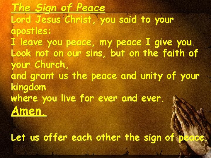 The Sign of Peace Lord Jesus Christ, you said to your apostles: I leave
