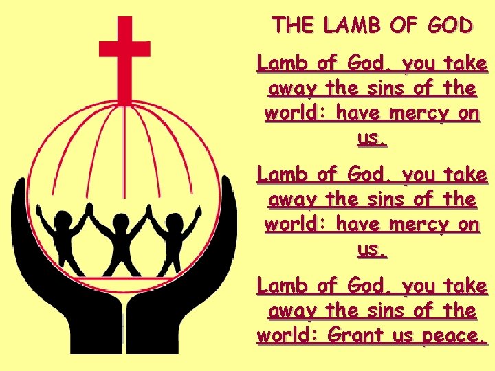 THE LAMB OF GOD Lamb of God, you take away the sins of the
