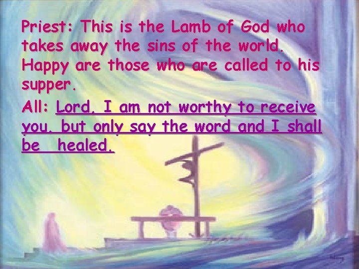 Priest: This is the Lamb of God who takes away the sins of the
