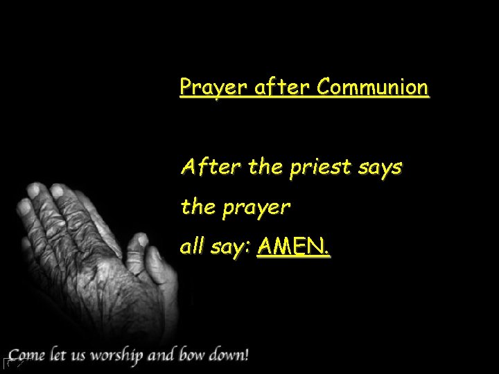 Prayer after Communion After the priest says the prayer all say: AMEN. 