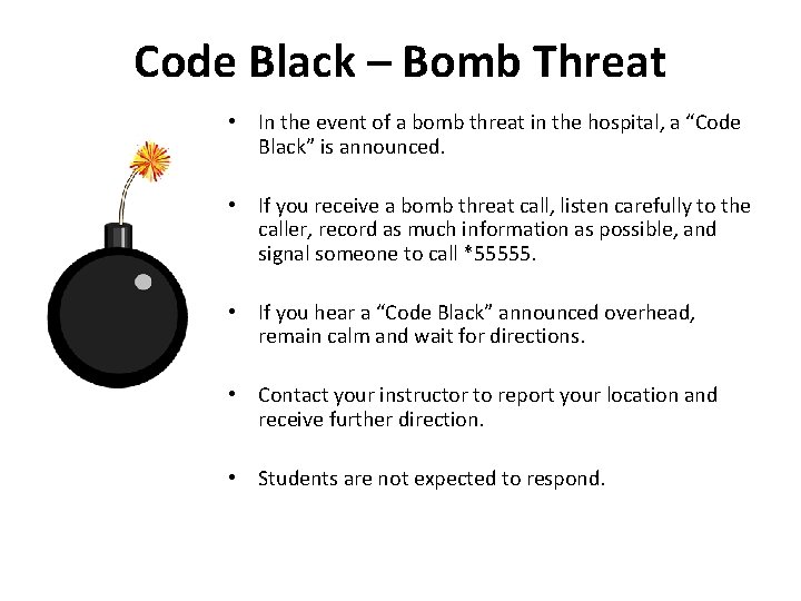 Code Black – Bomb Threat • In the event of a bomb threat in