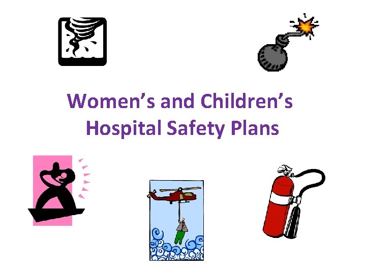 Women’s and Children’s Hospital Safety Plans 