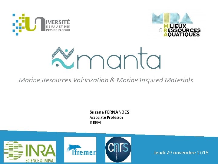 Marine Resources Valorization & Marine Inspired Materials Susana FERNANDES Associate Professor IPREM Jeudi 29