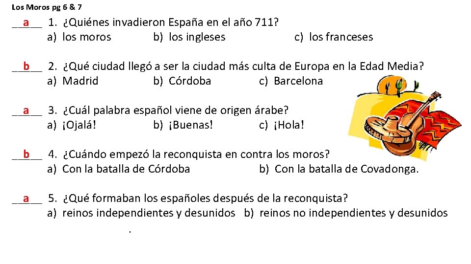 Los Moros pg 6 & 7 _____ 1. ¿Quiénes invadieron España en el año