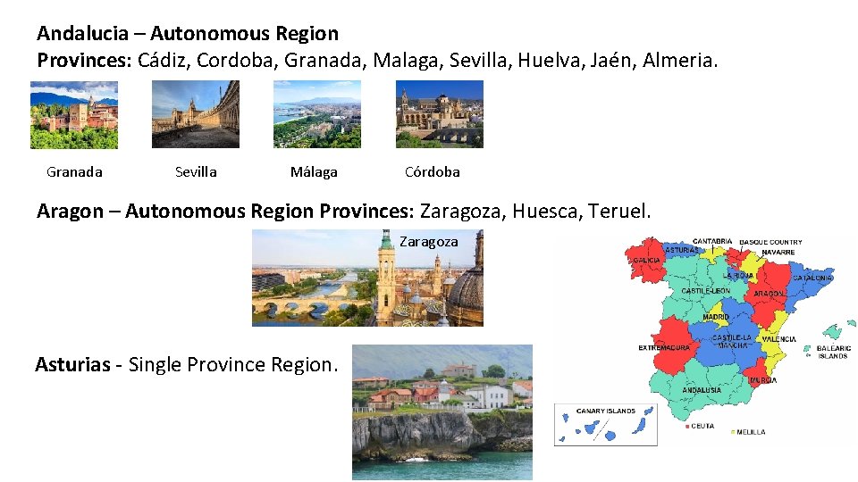 Andalucia – Autonomous Region Provinces: Cádiz, Cordoba, Granada, Malaga, Sevilla, Huelva, Jaén, Almeria. Granada