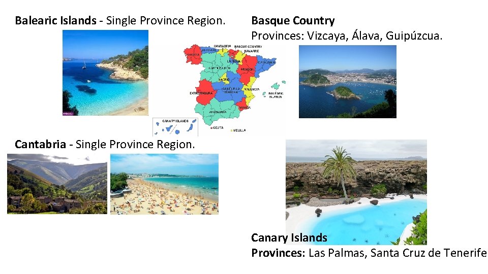 Balearic Islands - Single Province Region. Basque Country Provinces: Vizcaya, Álava, Guipúzcua. Cantabria -