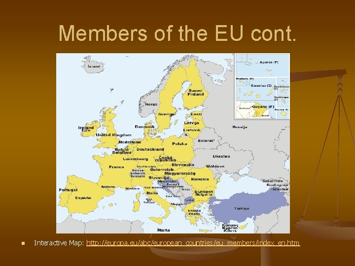 Members of the EU cont. n Interactive Map: http: //europa. eu/abc/european_countries/eu_members/index_en. htm 