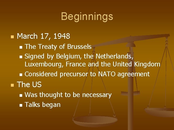 Beginnings n March 17, 1948 The Treaty of Brussels n Signed by Belgium, the