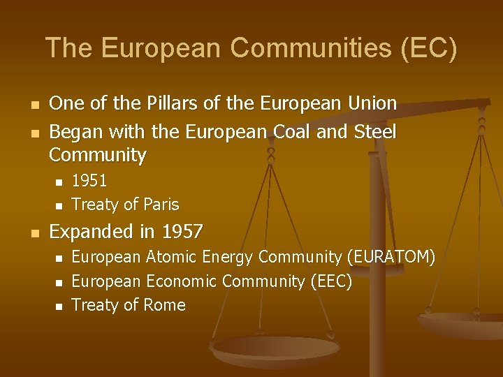 The European Communities (EC) n n One of the Pillars of the European Union