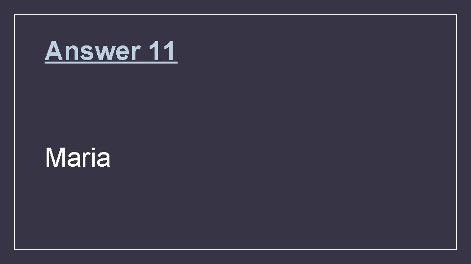 Answer 11 Maria 