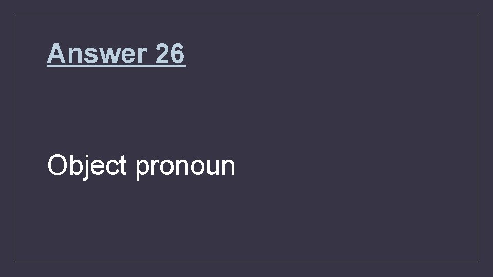 Answer 26 Object pronoun 