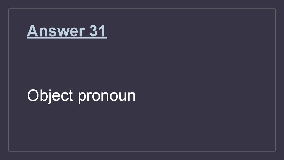Answer 31 Object pronoun 