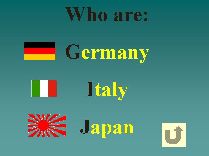 Who are: Germany Italy Japan 