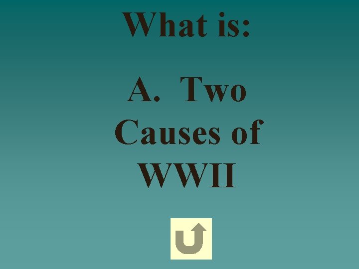 What is: A. Two Causes of WWII 