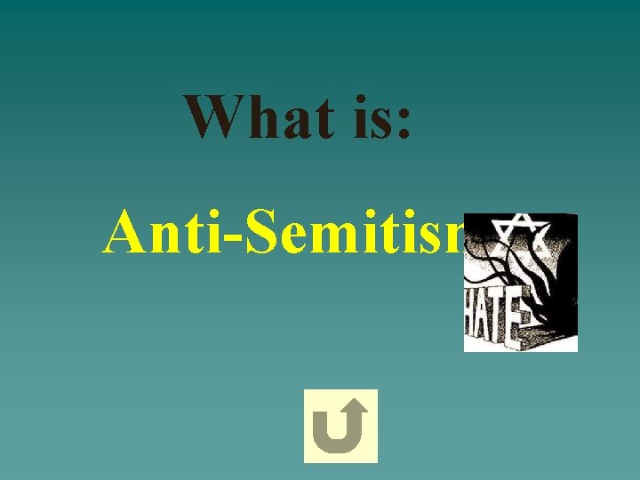 What is: Anti-Semitism What is: Anti-Semitism