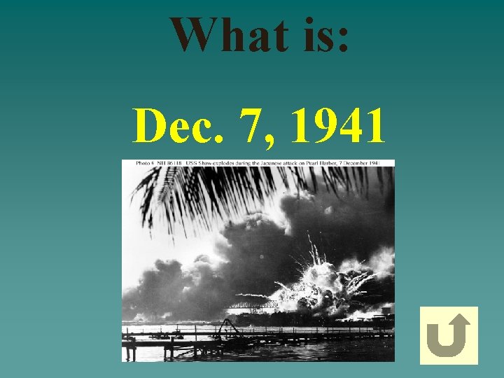 What is: Dec. 7, 1941 