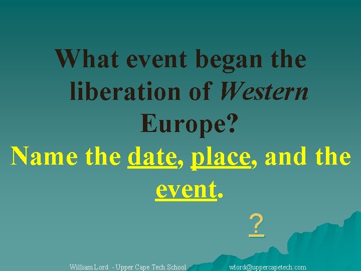 What event began the liberation of Western Europe? Name the date, place, and the