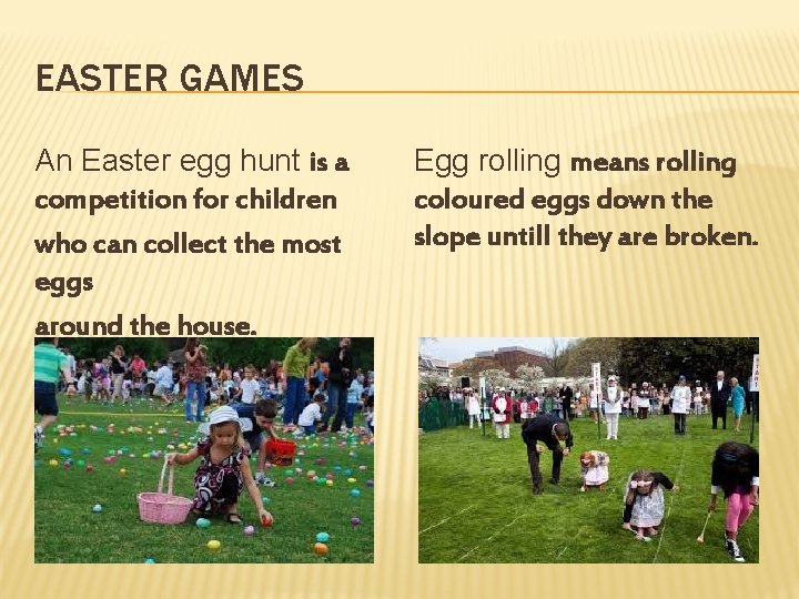 EASTER GAMES An Easter egg hunt is a competition for children who can collect