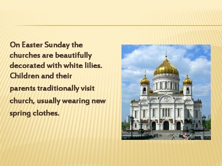 On Easter Sunday the churches are beautifully decorated with white lilies. Children and their