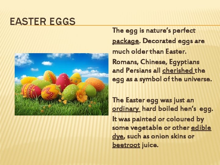 EASTER EGGS The egg is nature’s perfect package. Decorated eggs are much older than