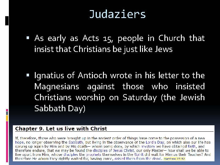 Judaziers As early as Acts 15, people in Church that insist that Christians be