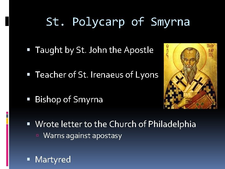 St. Polycarp of Smyrna Taught by St. John the Apostle Teacher of St. Irenaeus