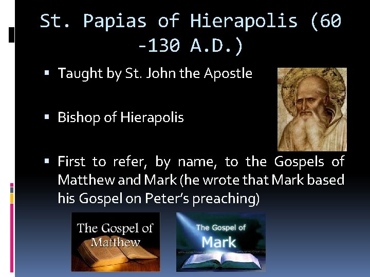 St. Papias of Hierapolis (60 -130 A. D. ) Taught by St. John the