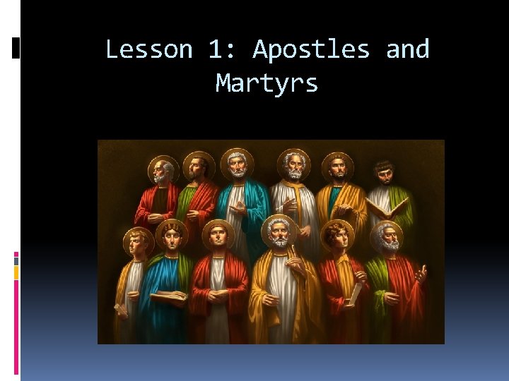 Lesson 1: Apostles and Martyrs 