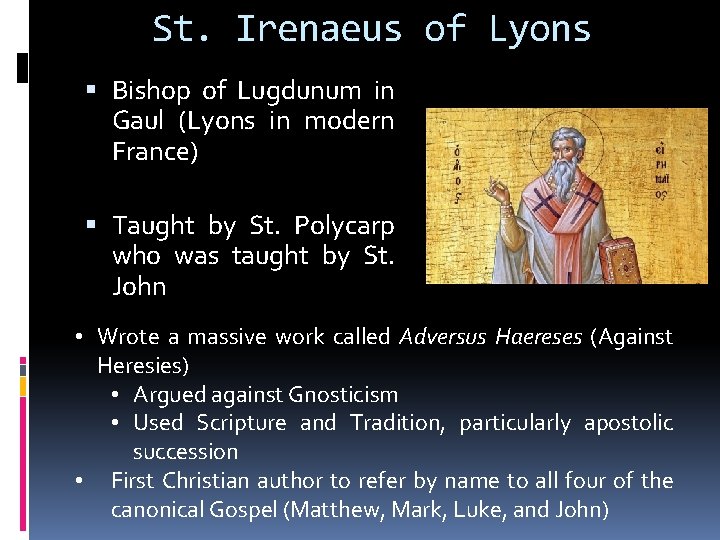 St. Irenaeus of Lyons Bishop of Lugdunum in Gaul (Lyons in modern France) Taught