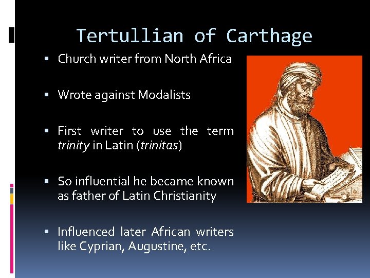 Tertullian of Carthage Church writer from North Africa Wrote against Modalists First writer to