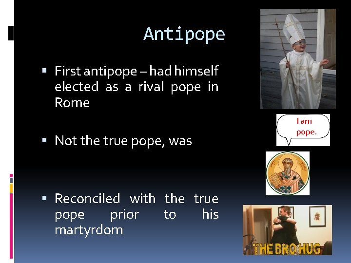 Antipope First antipope – had himself elected as a rival pope in Rome Not