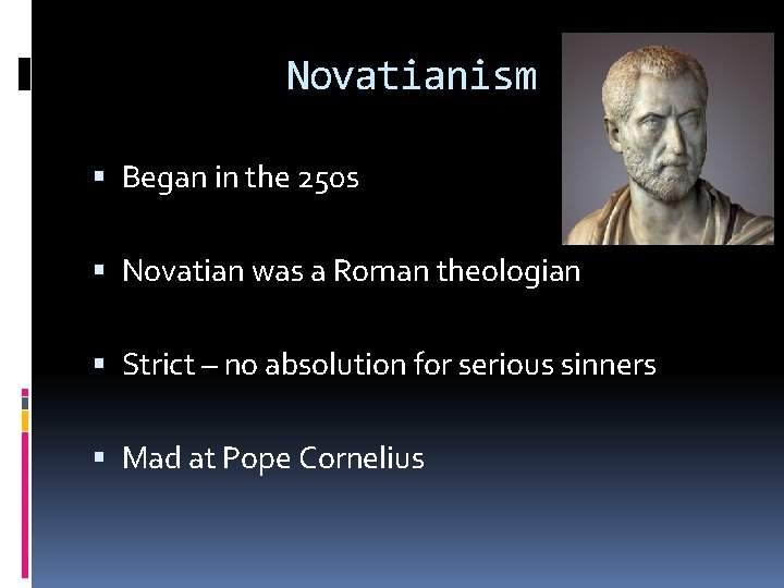 Novatianism Began in the 250 s Novatian was a Roman theologian Strict – no