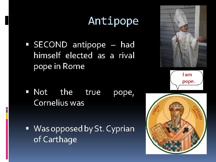 Antipope SECOND antipope – had himself elected as a rival pope in Rome Not