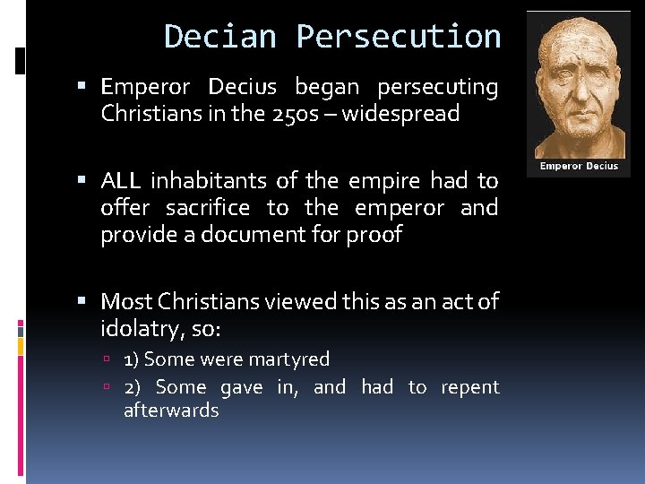 Decian Persecution Emperor Decius began persecuting Christians in the 250 s – widespread ALL