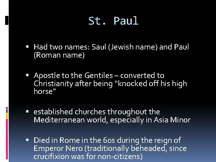 St. Paul Had two names: Saul (Jewish name) and Paul (Roman name) Apostle to