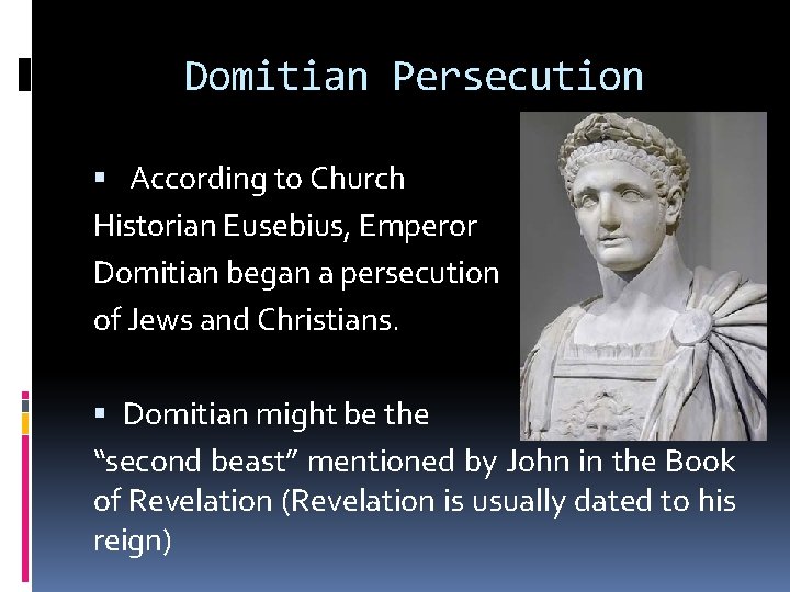 Domitian Persecution According to Church Historian Eusebius, Emperor Domitian began a persecution of Jews