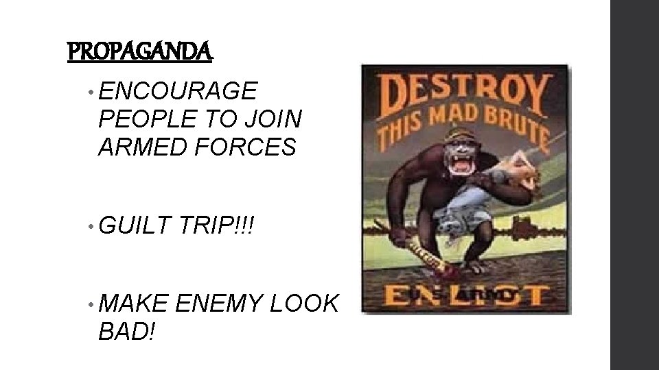 PROPAGANDA • ENCOURAGE PEOPLE TO JOIN ARMED FORCES • GUILT TRIP!!! • MAKE ENEMY